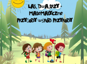 Projekt "Las, dwa, trzy! - matematyczne przygody wśród przyrody"